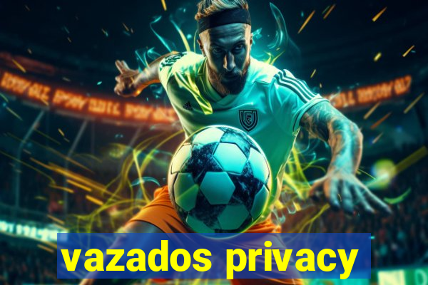 vazados privacy